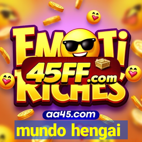 mundo hengai